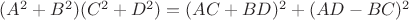 $(A^2+B^2)(C^2+D^2)=(AC+BD)^2+(AD-BC)^2$ $(A^2+B^2)(C^2+D^2)=(AC+BD)^2+(AD-BC)^2$