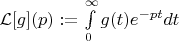 $\mathcal{L}[g](p):=\int\limits_0^\infty g(t)e^{-pt}dt$