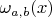 $\omega_{a,b}(x)$