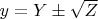 $y = Y \pm \sqrt{Z}$