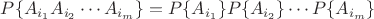 $P\{A_{i_1}A_{i_2}\cdots A_{i_m}\}=P\{A_{i_1}\}P\{A_{i_2}\}\cdots P\{A_{i_m}\}$