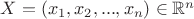 $X=(x_1,x_2,...,x_n) \in \mathbb R^n$