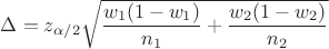 $\Delta=z_{\alpha/2}\sqrt{\dfrac{w_1(1-w_1)}{n_1}+\dfrac{w_2(1-w_2)}{n_2}}$
