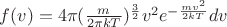 $\[f(v) = 4\pi {(\frac{m}{{2\pi kT}})^{\frac{3}{2}}}{v^2}{e^{ - \frac{{m{v^2}}}{{2kT}}}}dv\]$