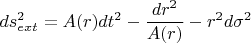 $$ds^2_{ext}=A(r)dt^2-\frac {dr^2}{A(r)}-r^2d\sigma^2$$