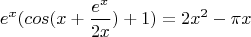 $$e^x(cos(x+\frac{e^x}{2x})+1)=2x^2-\pi{x}$$