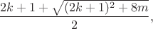 $$\frac{2 k+1+\sqrt{(2k+1)^2+8 m}}{2},$$