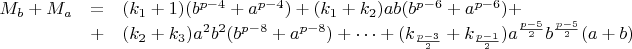 $$
\begin{array}{lcl}
M_b+M_a &=& (k_1+1)(b^{p-4}+a^{p-4})+(k_1+k_2)ab(b^{p-6}+a^{p-6})+\\
&+&(k_2+k_3)a^2b^2(b^{p-8}+a^{p-8})+\cdots
+(k_{\frac{p-3}{2}}+k_{\frac{p-1}{2}})a^{\frac{p-5}{2}}b^{\frac{p-5}{2}}(a+b)
\end{array}$$