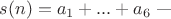 $s(n) = a_1 + ... + a_6$ --- $s(n) = a_1 + ... + a_6$ ---
