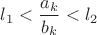 $l_1<\dfrac{a_k}{b_k}< l_2$