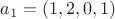 $a_1=(1,2,0,1)$