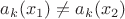 $a_k(x_1)\ne a_k(x_2) $