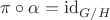 $\pi \circ \alpha = \mathrm{id}_{G/H}$