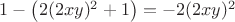 $1-\left ( 2(2xy)^2+1 \right )=-2(2xy)^2$
