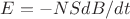 $E=-NSdB/dt$