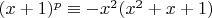 $(x+1)^p\equiv -x^2 (x^2+x+1)$