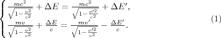 $$\begin{cases}\frac{mc^2}{\sqrt{1-\frac{v^2}{c^2}}}+\Delta E=\frac{mc^2}{\sqrt{1-\frac{v'^2}{c^2}}}+\Delta E',\\ \frac{mv}{\sqrt{1-\frac{v^2}{c^2}}}+\frac{\Delta E}c=\frac{mv'}{\sqrt{1-\frac{v'^2}{c^2}}}-\frac{\Delta E'}c.\end{cases}\eqno(1)$$