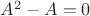 $A^2-A=0$ $A^2-A=0$