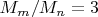 $M_{m}/M_{n}=3$