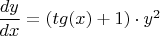 ${\dfrac{dy}{dx}={(tg(x)+1)}\cdot{y^2}$