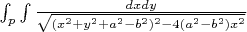 $\int_p\int  \frac{dxdy}{\sqrt{(x^2 +y^2 +a^2 -b^2)^2 -4 (a^2 -b^2)x^2}}$
