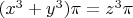 $(x^3+y^3)\pi=z^3 \pi$
