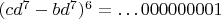 $(cd^7-bd^7)^6=\dots 000000001$