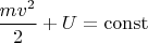 $\dfrac{mv^2}{2}+U=\mathrm{const}$