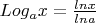 $Log_{a}x = \frac {ln x} {ln a} $