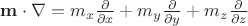 $\mathbf m \cdot \mathbf \nabla = m_x \frac {\partial} {\partial x} + m_y \frac {\partial} {\partial y} + m_z \frac {\partial} {\partial z}$