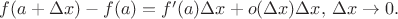 $f(a+\Delta x)-f(a)=f'(a)\Delta x+o(\Delta x)\Delta x,\,\Delta x\to 0.$