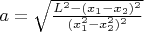 $a = \sqrt{\frac{L^2 - (x_1-x_2)^2}{(x_1^2-x_2^2)^2}}$