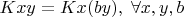 $Kxy = Kx(by), \;\forall x,y,b$