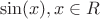 \[
\sin (x),x \in R
\]