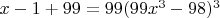 $x-1+99=99(99x^3-98)^3$