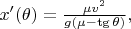 $x^\prime(\theta)=\frac{\mu v^2}{g(\mu-\tg \theta)},$