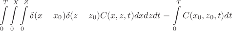 $$\int\limits_{0}^{T}\int\limits_{0}^{X}\int\limits_{0}^{Z} \delta(x-x_0)  \delta(z-z_0) C(x,z,t)dxdzdt = \int\limits_{0}^{T} C(x_0,z_0,t)dt$$