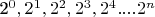 2^0, 2^1, 2^2, 2^3, 2^4....2^n