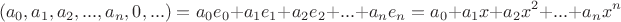 $$(a_0, a_1, a_2, ... ,a_n,0, ...) = a_0e_0 + a_1e_1 +a_2e_2 + ... + a_ne_n = a_0 + a_1x + a_2x^2 + ... + a_nx^n$$