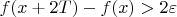 $f(x+2T)-f(x)>2\varepsilon$