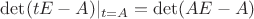 $\det(tE-A)|_{t=A}=\det(AE-A)$