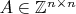 $A\in\mathbb{Z}^{n\times n}$
