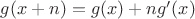 $g(x+n)=g(x)+ng'(x)$ $g(x+n)=g(x)+ng'(x)$