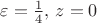 $\varepsilon={1\over4},\,z=0$