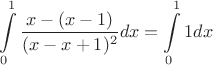 $$\int\limits_{0}^{1}\frac{x-(x-1)}{(x-x+1)^2}dx=\int\limits_{0}^{1}1dx$$