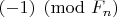 $(-1)\pmod {F_{n}}$