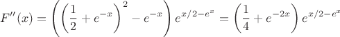 $$F^{\prime\prime}(x) =\left(\left(\frac 12 +e^{-x}\right)^2 - e^{-x}\right) e^{x/2-e^{x}} = \left(\frac 14 +e^{-2x}\right)e^{x/2-e^{x}}$$