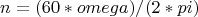 $$n = (60*omega)/(2*pi)$$