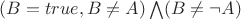 $(B=true, B\neq A)\bigwedge (B\neq \neg A)$
