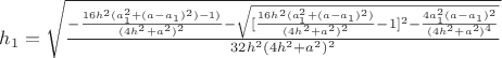 $h_1=\sqrt{\frac{-\frac {16h^2(a_1^2+ (a-a_1)^2)-1)}{(4h^2+ a^2)^2}-\sqrt{[\frac{16h^2(a_1^2+(a-a_1)^2)}{(4h^2+ a^2)^2}-1]^2-\frac {4a_1^2(a-a_1)^2}{(4h^2+ a^2)^4}}}{32h^2(4h^2+a^2)^2}}$